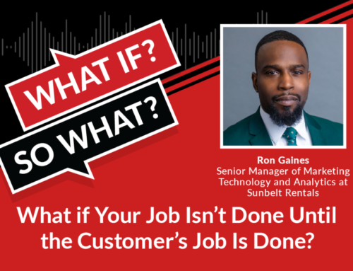 What if Your Job Isn’t Done Until the Customer’s Job Is Done? An Interview With Sunbelt’s Ron Gaines